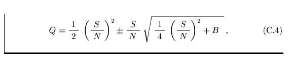 % latex2html id marker 3180
$\textstyle\parbox{12.1cm}{
\begin{equation}
Q = \fr...
 ...4\;}\;\left(\frac{\;S\;}{\;N\;}\right)^2 + B\;\;}\,,\mbox{\quad}\end{equation}}$