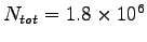 $ N_{tot} = 1.8 \times 10^6$