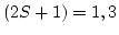 $(2S+1)=1,3$