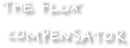        THE FLUX
        COMPENSATOR