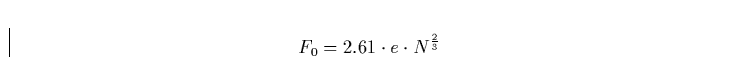 \begin{displaymath}
F_0 = 2.61 \cdot e \cdot N^\frac{2}{3}\end{displaymath}