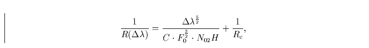 \begin{displaymath}
\frac{1}{R(\Delta \lambda )} = \frac{\Delta \lambda ^\frac{5}{2}} {C \cdot
F_0^\frac{3}{2} \cdot N_{02}H} + \frac{1}{R_c} ,\end{displaymath}