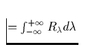 $=\int_{-\infty}^{+\infty} R_\lambda d\lambda$