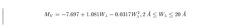 \begin{displaymath}
M_V = -7.697 + 1.081 W_\lambda - 0.0317 W_\lambda^2 , \vspace{0.5cm}2\,{\em \AA}\leq W_\lambda
\leq 20\,{\em \AA}\end{displaymath}