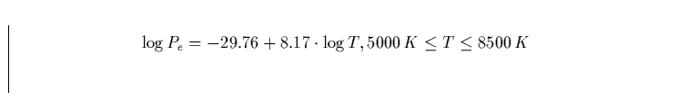 \begin{displaymath}
\log P_e = -29.76 + 8.17 \cdot \log T, \vspace{1cm}5000\,{\em K}\leq T\leq 8500\,{\em K} \end{displaymath}