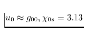 $u_0\approx g_{00}, \chi_{0s} = 3.13$