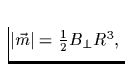 $\vert\vec{m}\vert = \frac{1}{2} B_\perp R^3,\;$