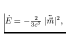 $\dot{E} = -\frac{2}{3 c^3}\;\vert\ddot{\vec{m}}\vert^2,\;$