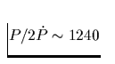 $P/2\dot{P}\sim 1240$