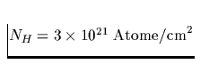 $N_H=3\times 
10^{21}\;\mbox{Atome/cm}^2$