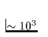 $\sim 10^{3}$