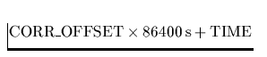 $\mbox{CORR\_OFFSET}\times 86400\,\mbox{s} + \mbox{TIME}$