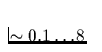 $\sim 0.1\ldots 8$