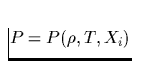 $P=P(\rho,T,X_i)$