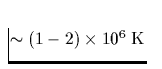 $\sim (1-2) \times 
10^6\;\mbox{K}$