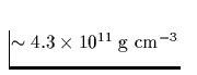 $ \sim 4.3\times 10^{11}\;\mbox{g cm}^{-3}$