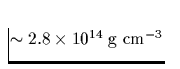 $\sim 2.8\times 10^{14}\; \mbox{g cm}^{-3}$