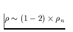 $\rho\sim (1-2)\times \rho_n$