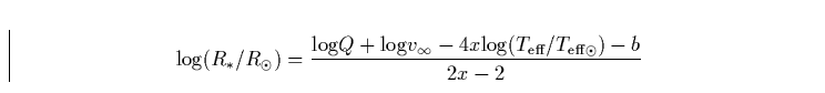 \begin{displaymath}
{\rm log}(R_{\ast}/R_{\odot}) = \frac{{\rm log}Q + {\rm log}...
 ...fty}- 4x {\rm log}(T_{\rm eff}/ 
T_{\rm eff \odot}) - b}{2x -2}\end{displaymath}