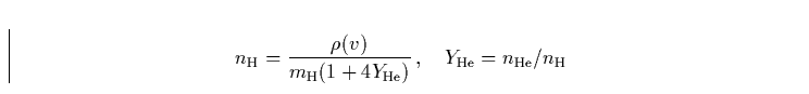 \begin{displaymath}
n_{\rm H} = \frac{\rho(v)}{m_{\rm H}(1+4Y_{\rm He})} \, , \quad 
Y_{\rm He}=n_{\rm He}/n_{\rm H} \end{displaymath}