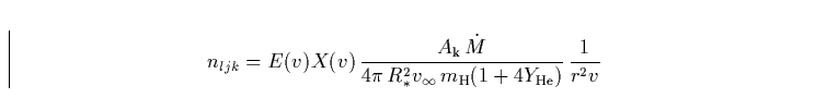 \begin{displaymath}
n_{ljk} = E(v)X(v)\, 
\frac{A_{\rm k}\, {\dot M}}
 {4\pi \, ...
 ...st}^2 v_{\infty}\, m_{\rm H}(1+4Y_{\rm He})} \,
\frac{1}{r^2 v}\end{displaymath}