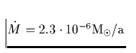 ${\dot M}= 2.3 \cdot 10^{-6} {\rm M_{\odot}/a}$