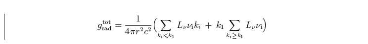\begin{displaymath}
g_{\rm rad}^{\rm tot}= \frac{1}{4 \pi r^2 c^2} \Bigl(\sum_{k...
 ...m i}k_i 
 \,+\,\k1 \sum_{k_i \ge \k1} L_{\nu} \nu_{\rm i}\Bigr)\end{displaymath}