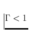$\Gamma < 1$